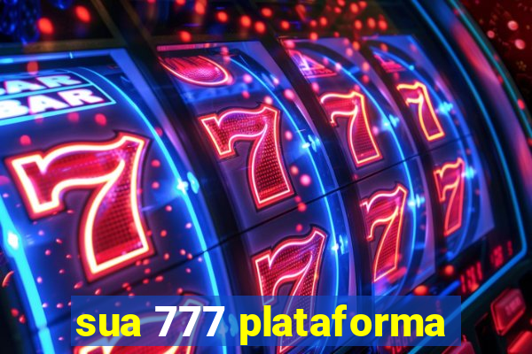 sua 777 plataforma